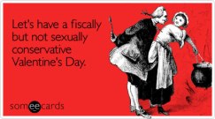 fiscally-but-not-sexually-valentines-day-ecard-someecards